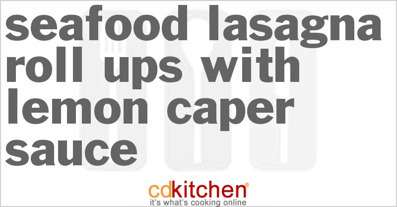 Seafood Lasagna Roll-Ups With Lemon-Caper Sauce - CDKitchen.com