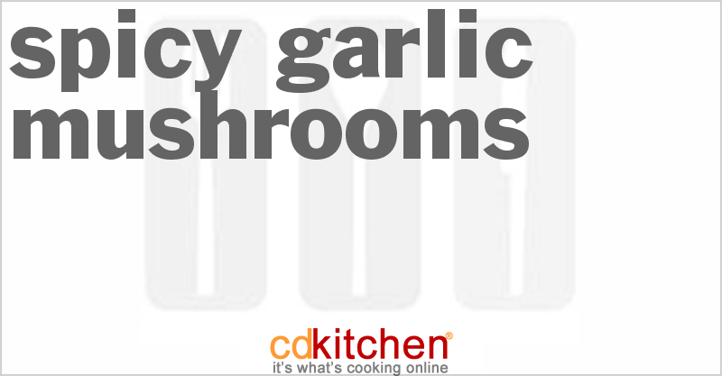 Spicy Garlic Mushrooms - CDKitchen.com