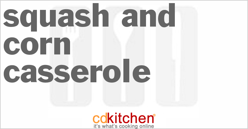 Squash and Corn Casserole - CDKitchen.com