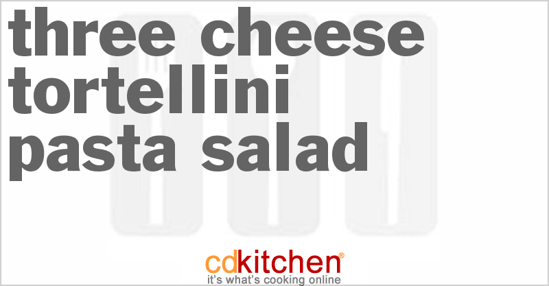 Three Cheese Tortellini Pasta Salad - CDKitchen.com