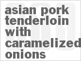 recipe for asian pork tenderloin with caramelized onions