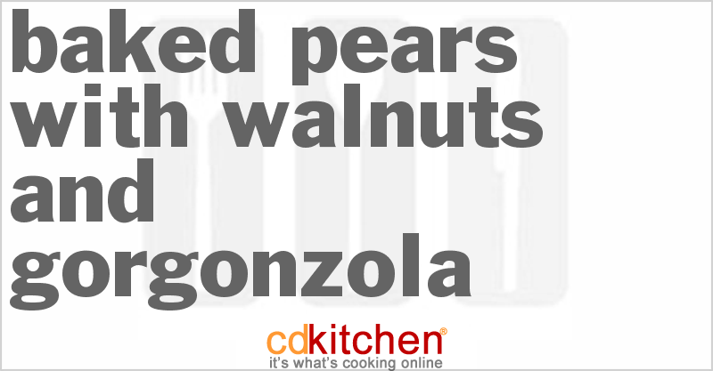 Baked Pears With Walnuts And Gorgonzola - CDKitchen.com