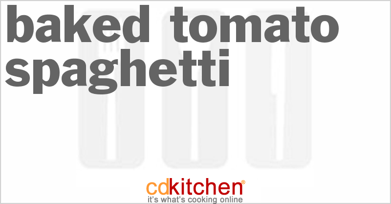 Baked Tomato Spaghetti - CDKitchen.com