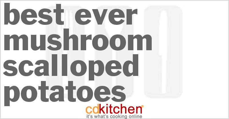 Best-Ever Mushroom Scalloped Potatoes - CDKitchen.com