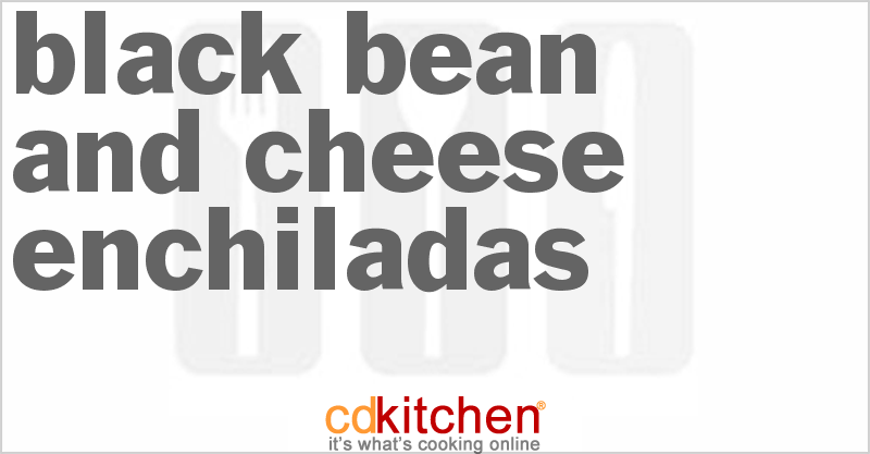 Black Bean And Cheese Enchiladas - CDKitchen.com