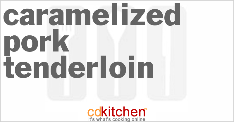 Caramelized Pork Tenderloin - CDKitchen.com