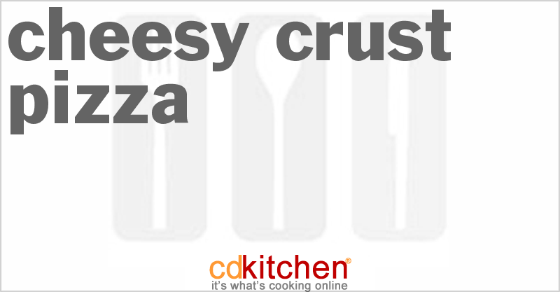 Cheesy Crust Pizza - CDKitchen.com