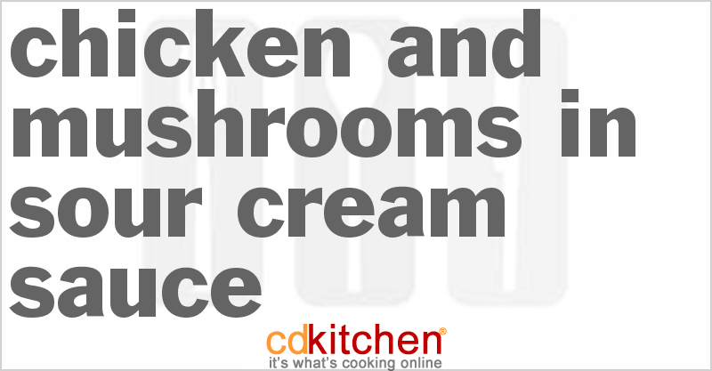 Chicken And Mushrooms In Sour Cream Sauce - CDKitchen.com