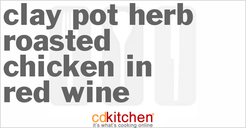 Clay Pot Herb Roasted Chicken In Red Wine - CDKitchen.com