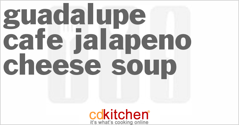 Guadalupe Cafe Jalapeno Cheese Soup - CDKitchen.com