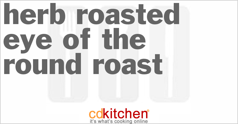 Herb-Roasted Eye Of The Round Roast - CDKitchen.com
