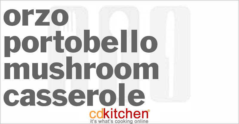 Orzo Portobello Mushroom Casserole - CDKitchen.com