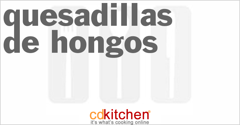 Quesadillas De Hongos - CDKitchen.com