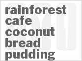 recipe for rainforest cafe coconut bread pudding