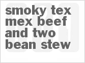 recipe for smoky tex-mex beef and two-bean stew