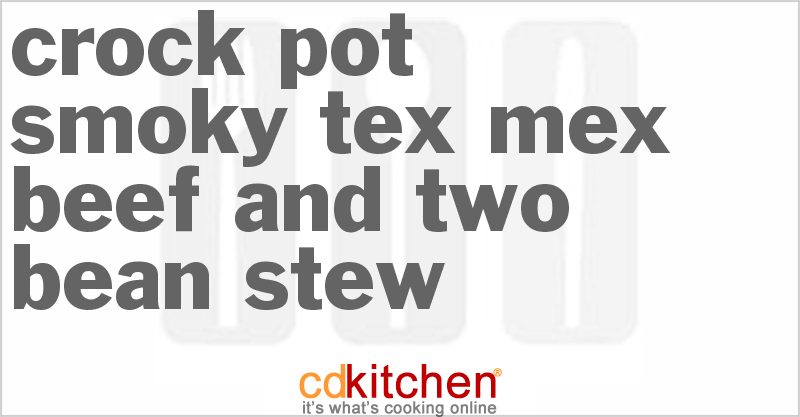 Smoky Tex-Mex Beef And Two-Bean Stew - CDKitchen.com