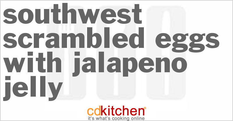 Southwest Scrambled Eggs With Jalapeno Jelly - CDKitchen.com