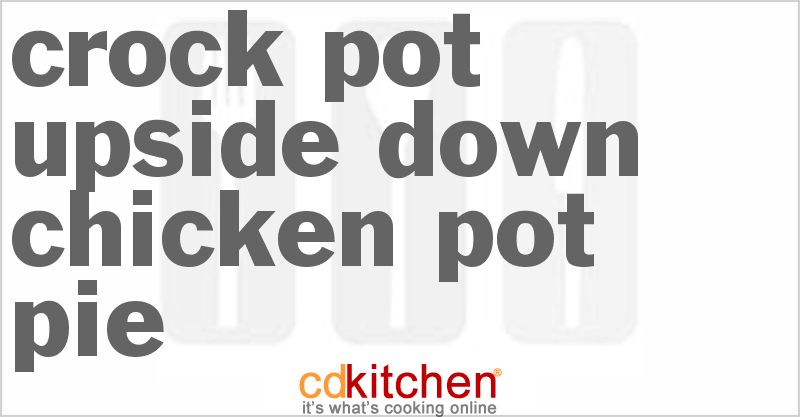 Upside-Down Chicken Pot Pie - CDKitchen.com