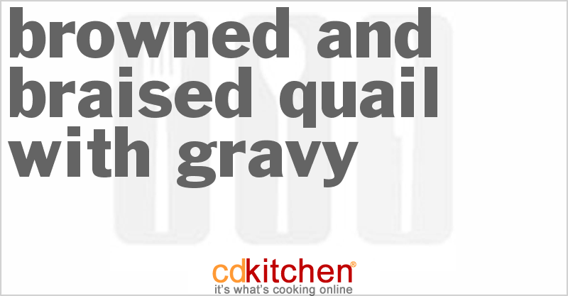 Browned And Braised Quail With Gravy - CDKitchen.com