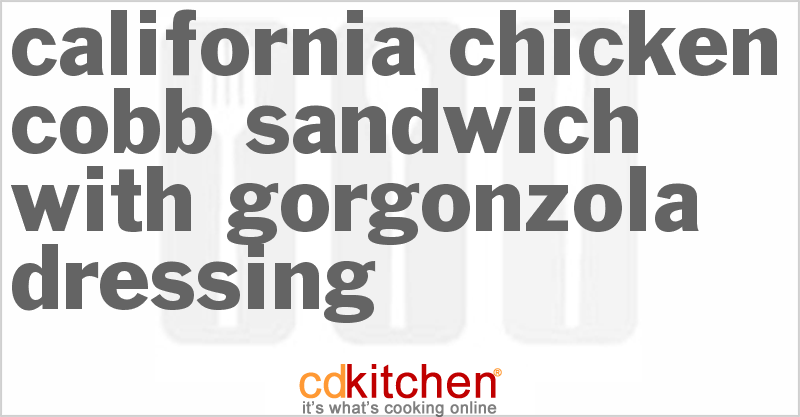 California Chicken Cobb Sandwich With Gorgonzola Dressing - CDKitchen.com