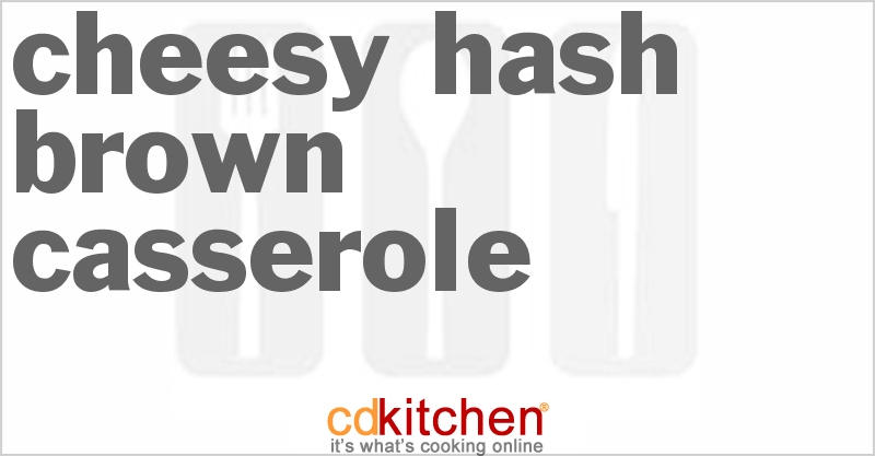 Cheesy Hash Brown Casserole - CDKitchen.com