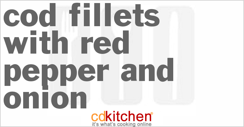 Cod Fillets With Red Pepper and Onion - CDKitchen.com
