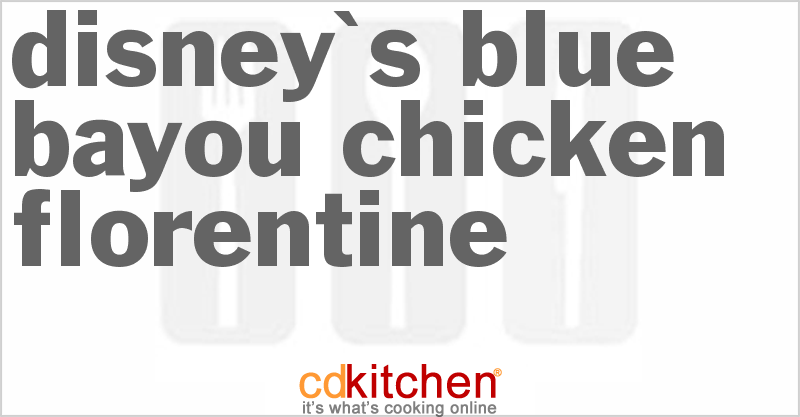 Disney's Blue Bayou Chicken Florentine - CDKitchen.com