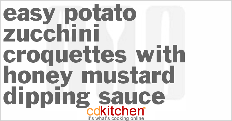 Easy Potato-Zucchini Croquettes With Honey-Mustard Dipping Sauce - CDKitchen.com
