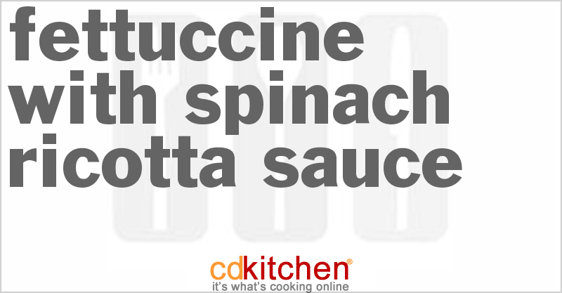 Fettuccine with Spinach Ricotta Sauce - CDKitchen.com