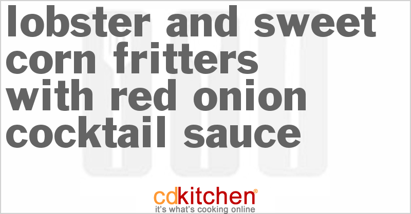 Lobster And Sweet Corn Fritters With Red Onion Cocktail Sauce - CDKitchen.com
