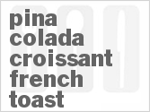 recipe for pina colada croissant french toast
