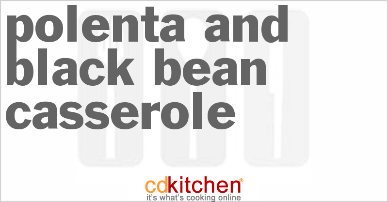 Polenta And Black Bean Casserole - CDKitchen.com