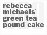 recipe for rebecca michaels' green tea pound cake