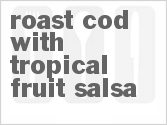 recipe for roast cod with tropical fruit salsa
