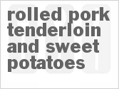 recipe for rolled pork tenderloin and sweet potatoes