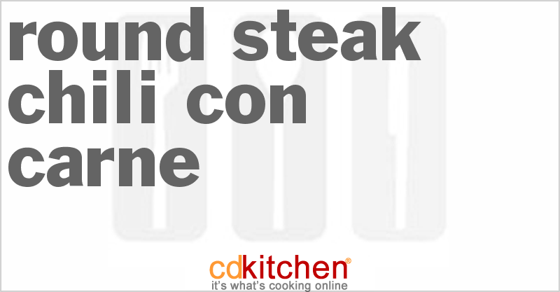 Round Steak Chili Con Carne - CDKitchen.com