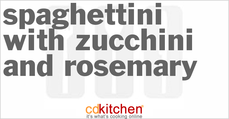 Spaghettini With Zucchini And Rosemary - CDKitchen.com