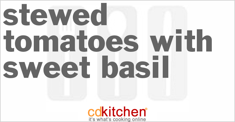 Stewed Tomatoes With Sweet Basil - CDKitchen.com