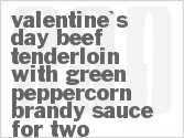 recipe for valentine's day beef tenderloin with green peppercorn-brandy sauce for two