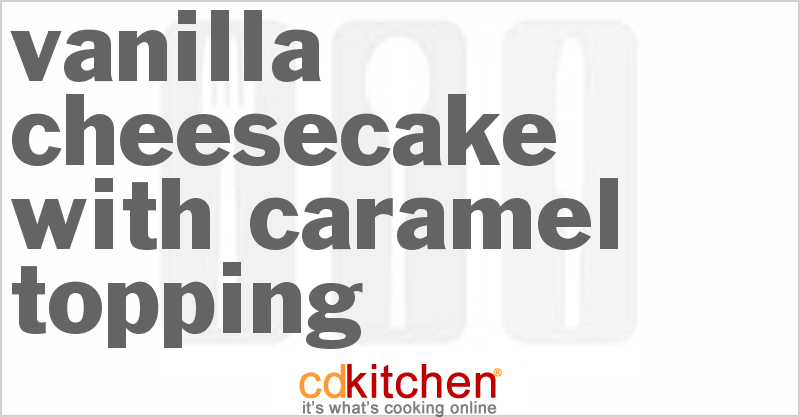 Vanilla Cheesecake with Caramel Topping - CDKitchen.com