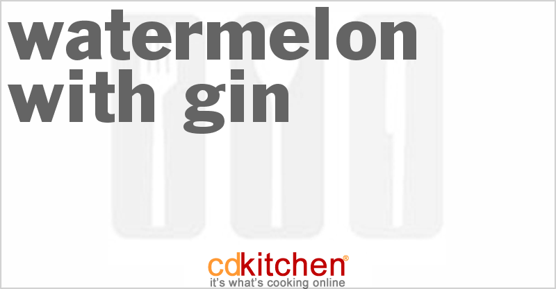 Watermelon with Gin - CDKitchen.com