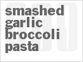 Smashed Garlic Broccoli Pasta