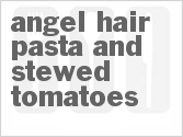 recipe for angel hair pasta and stewed tomatoes