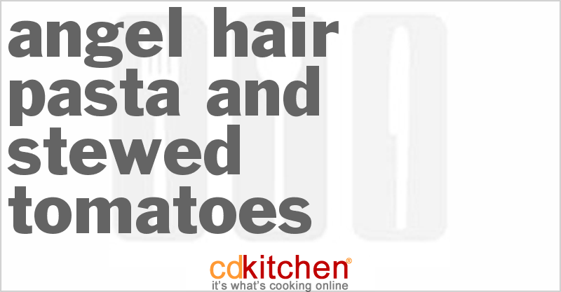 Angel Hair Pasta And Stewed Tomatoes - CDKitchen.com