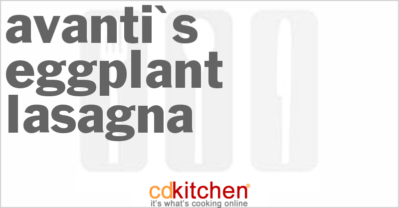 Avanti's Eggplant Lasagna - CDKitchen.com