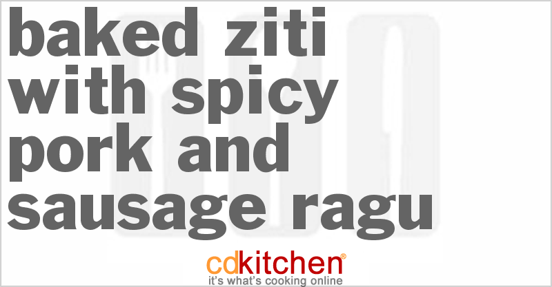 Baked Ziti With Spicy Pork And Sausage Ragu - CDKitchen.com