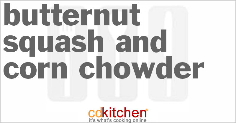 Butternut Squash And Corn Chowder - CDKitchen.com