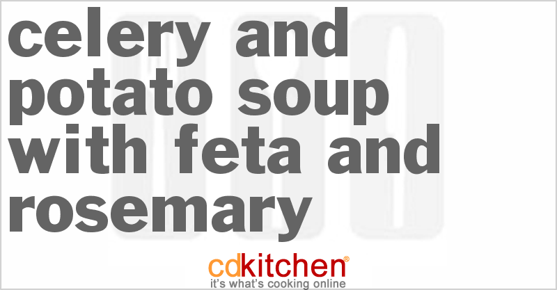 Celery And Potato Soup With Feta And Rosemary - CDKitchen.com