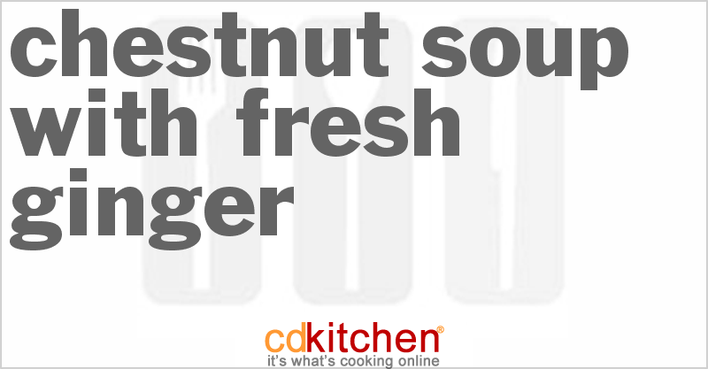 Chestnut Soup With Fresh Ginger - CDKitchen.com