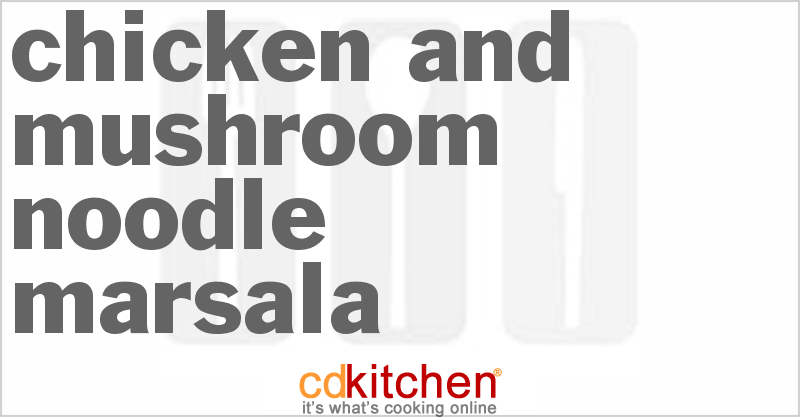 Chicken And Mushroom Noodle Marsala - CDKitchen.com